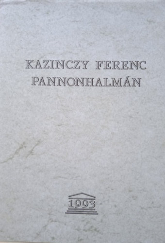Busa Margit (szerk.) - Kazinczy Ferenc Pannonhalmán