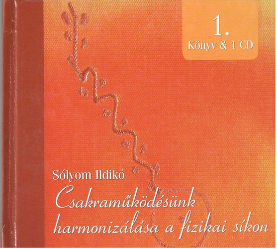 Slyom Ildik - Csakramkdsnk harmonizlsa a fizikai skon 1. (Knyv & 1 CD)