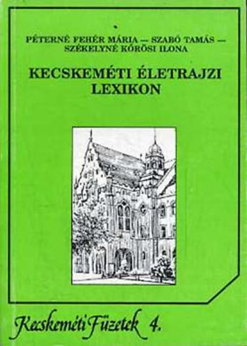 Ptern Fehr, Szkelyn Szab - Kecskemti letrajzi lexikon