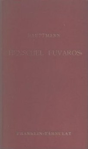 Gerhart Hauptmann - Henschel fuvaros (Dr�ma �t felvon�sban)