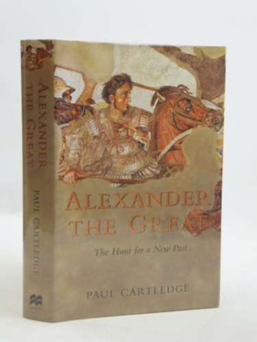 Paul Cartledge - Alexander the Great : the hunt for a new past