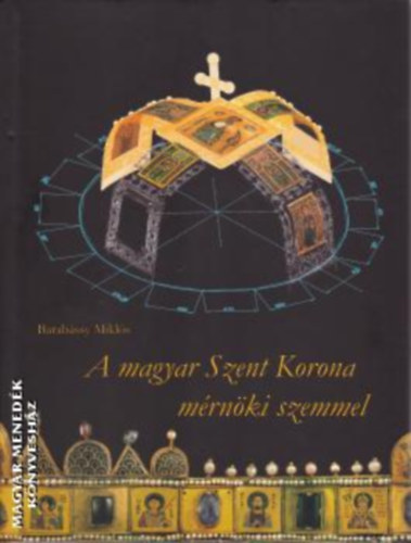 Barab�ssy Mikl�s - A magyar Szent Korona m�rn�ki szemmel