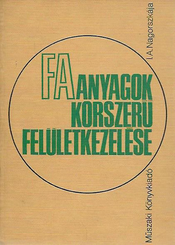I.A. Nagorszkája - Faanyagok korszerű felületkezelése