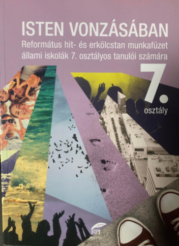 B�lcsf�ldin� - Isten vonz�s�ban - Reform�tus hit- �s erk�lcstan tank�nyv 7. oszt�lyos tanul�k sz�m�ra