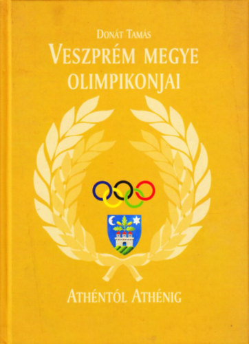 Don�t Tam�s - Veszpr�m megye olimpikonjai Ath�nt�l Ath�nig