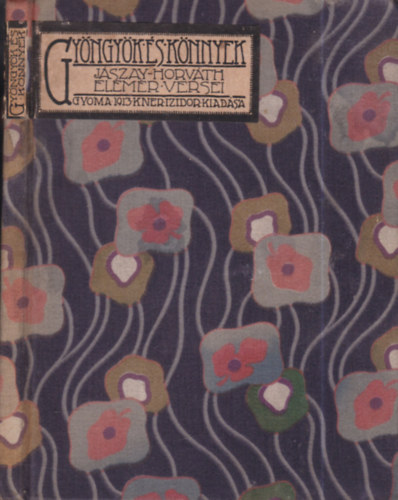 Jszay-Horvth Elemr - Gyngyk s knnyek (KNER-kiadvny)
