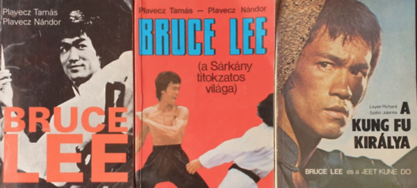 Plavecz Tams, Plavecz Nndor, Leyrer Richard-Szab Julianna - 3 db. Bruce Lee knyv: Bruce Lee; Bruce Lee - A Srkny titokzatos vilga; A kung fu kirlya - Bruce Lee s a eeet kune do