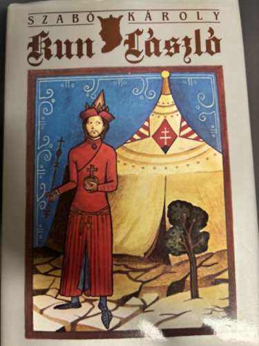 Szabó Károly - Kun László (1272-1290)- I. kiadás (Magyar történeti életrajzok)