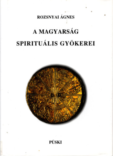 Rozsnyai �gnes - A magyars�g spiritu�lis gy�kerei