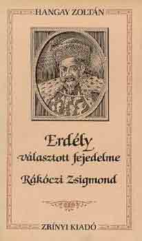 Hangay Zoltn - Erdly vlasztott fejedelme, Rkczi Zsigmond