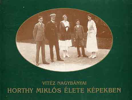 Vit�z Nagyb�nyai - Horthy Mikl�s �lete k�pekben