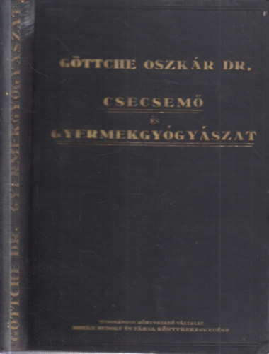Göttche Oszkár Dr. - Csecsemő és gyermekgyógyászat (a gyakorló-orvos számára)