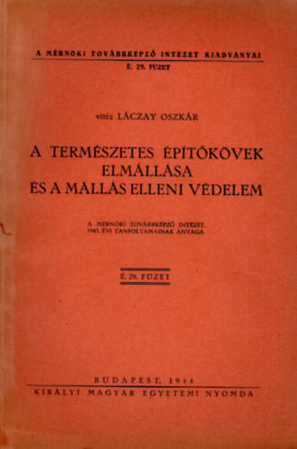 vitz Lczay Oszkr - A termszetes ptkvek elmllsa s a mlls elleni vdelem - A Mrnki Tovbbkpz Intzet 1943. vi tanfolyamainak anyaga . 29. fzet