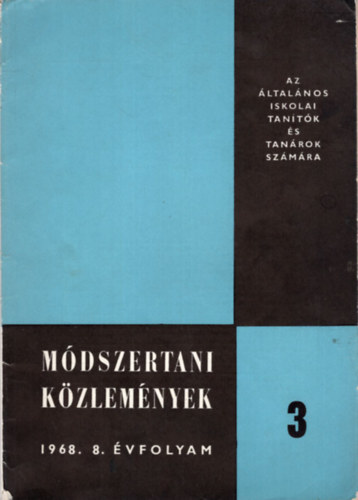 Nmeth Istvn  (szerk.) - Mdszertani Kzlemnyek 3. 1968. 8. vf. - Az ltalnos iskolai tantk s tanrok szmra