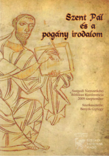 Benyik Gyrgy  (szerk.) - Szent Pl s a pogny irodalom -Szegedi Nemzetkzi Biblikus Konferencia 2009 szeptember