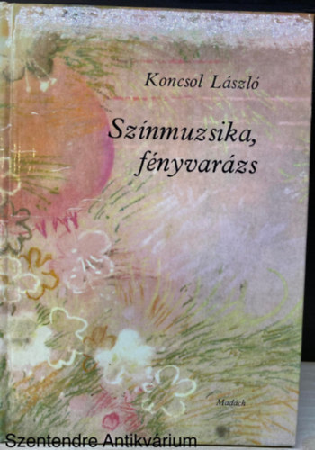 Szerk.: Zalabai Zsigmond, Graf.: Szabó Erzsébet Koncsol László - Színmuzsika, fényvarázs (Opál; Arany; Ezüst) (Saját képpel)