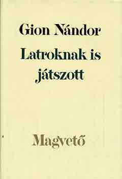 Gion Nándor - Latroknak is játszott