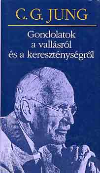 Carl Gustav Jung - Gondolatok a vallásról és a kereszténységről