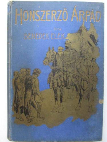 Benedek Elek - Honszerz rpd (Elbeszls a honfoglals idejbl az ifjusgnak)- Mhlbek Kroly rajzaival