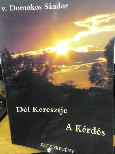 Domokos S�ndor - D�l keresztje + A k�rd�s