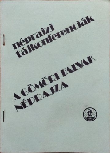 Viga Gyula (szerk.) - A gömöri falvak néprajza - Az 1982 szeptember 16-i tájkonferencia anyaga