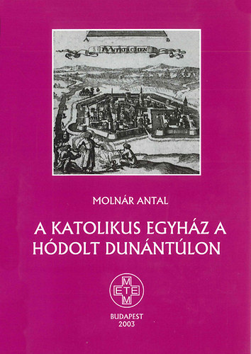 Moln�r Antal - A katolikus egyh�z a h�dolt Dun�nt�lon