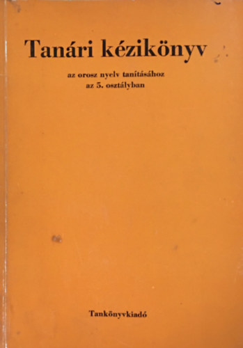Móritz György dr. - Tanári kézikönyv az orosz nyelv tanításához az 5. osztályban