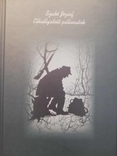 Szab Jzsef - Elhallgatott pillanatok _ Vadszati novellk