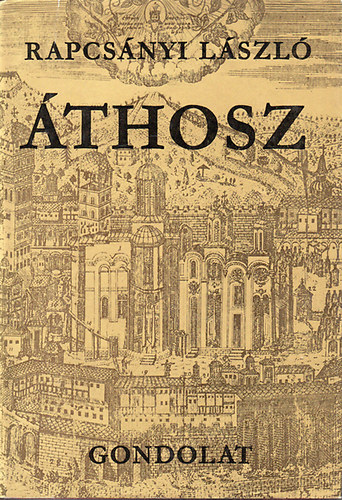 Rapcs�nyi L�szl� - �thosz - A szent hegy �s lak�i