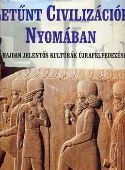 Fabio Bourbon -Valeria M. De Fabianis  (szerk.) - Letnt civilizcik nyomban- Hajdan jelents kultrk jrafelfedezse