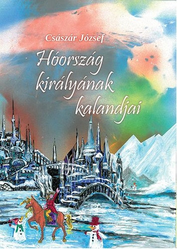 Cs�sz�r J�zsef - H�orsz�g kir�ly�nak kalandjai