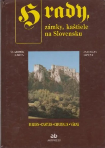 Vladim�r B�rta; JAroslav Liptay - Hrady, z�mky, kastiele na Slovensku