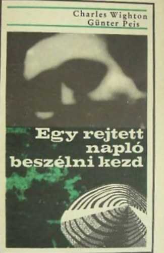 Günter Peis-Charles Wighton - Egy rejtett napló beszélni kezd...