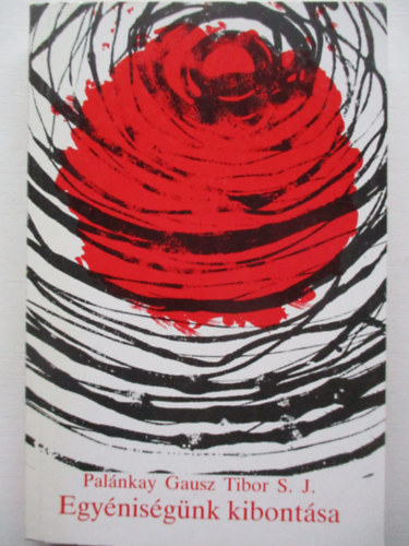 Pal�nkay Gausz Tibor S. J. - Egy�nis�g�nk kibont�sa