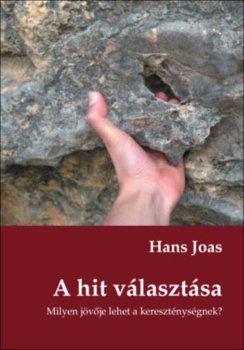 Hans Joas - A hit vlasztsa. Milyen jvje lehet a keresztnysgnek? | Mai keresztny gondolkodk sorozat, 8.