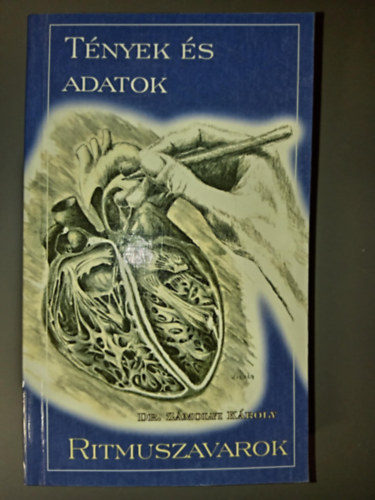 Dr. Dr. Makara Mihály Zámolyi Károly (szerk.), Dr. Tenczer József (lektor) - Ritmuszavarok - Tények és adatok