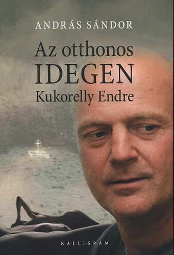 Andrs Sndor - Az otthonos idegen - Kukorelly Endre