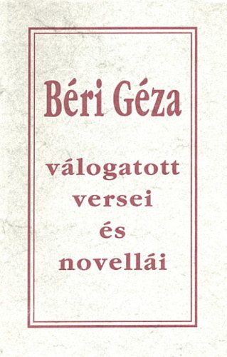 Béri Géza - Béri Géza Válogatott versei és novellái