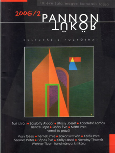 Kiss G�bor, M�ller R�bert Bog�r Imre  (szerk.) - Pannon T�k�r - Kultur�lis foly�irat 2006/2 ( 11. �fv. 2. sz�m )