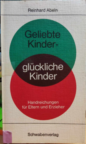 Reinhard Abeln - Geliebte Kinder - Gl�ckliche Kinder: Handreichungen f�r Eltern und Erzieher (Schwabenverlag)