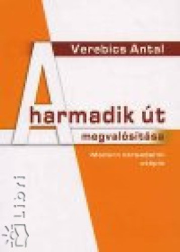 Verebics Antal - A harmadik �t megval�s�t�sa - Modern t�rsadalmi ut�pia