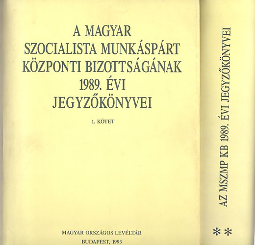 Szerkesztette s jegyzetekkel elltta; S. Kosztricz Anna-Lakos Jnos-Sos Lszl; Nmethn Vgyi Karola-T. Varga Gyrgy - A Magyar Szocialista Munksprt Kzponti Bizottsgnak 1989. vi jegyzknyvei I-II