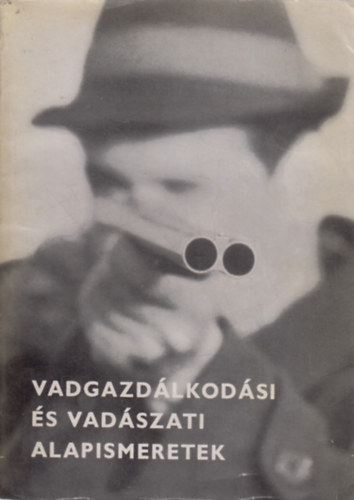 �kos L�szl�  (szerk.) - Vadgazd�lkod�si �s vad�szati alapismeretek