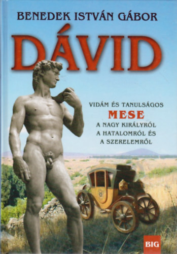 Benedek István Gábor - Dávid - Vidám és tanulságos mese a nagy királyról...