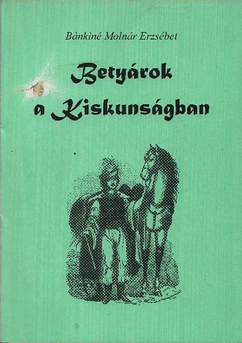 Bnkin Molnr Erzsbet - Betyrok a Kiskunsgban