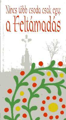 M�ves K�zm�ves Kht. - Nincs t�bb csoda csak egy: a felt�mad�s (h�sv�ti t�rt�netek)