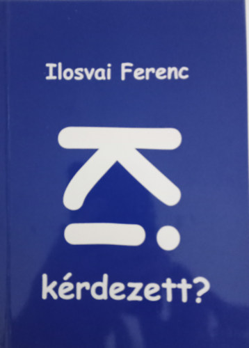 Ilosvai Ferenc - Ki kérdezett?