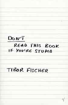 Tibor Fischer - Don't read this book if you're stupid