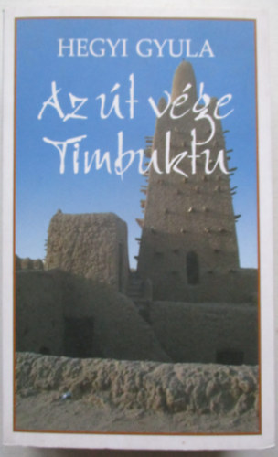 Hegyi Gyula - Az t vge Timbuktu