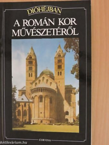 Flavio Conti - A román kor művészetéről ÉPÍTÉSZET, SZOBRÁSZAT, FESTÉSZET